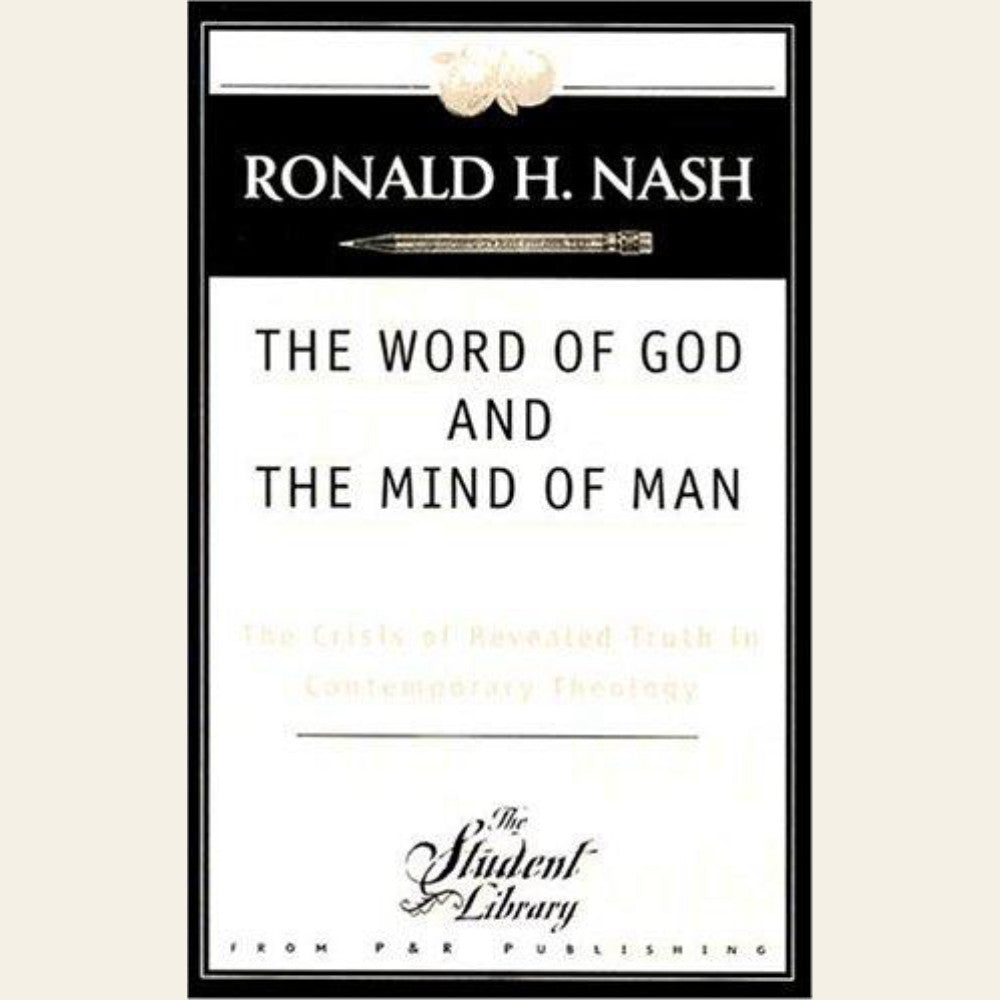 The Word of God and the Mind of Man: The Crisis of Revealed Truth in Contemporary Theology