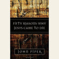 Fifty Reasons Why Jesus Came to Die