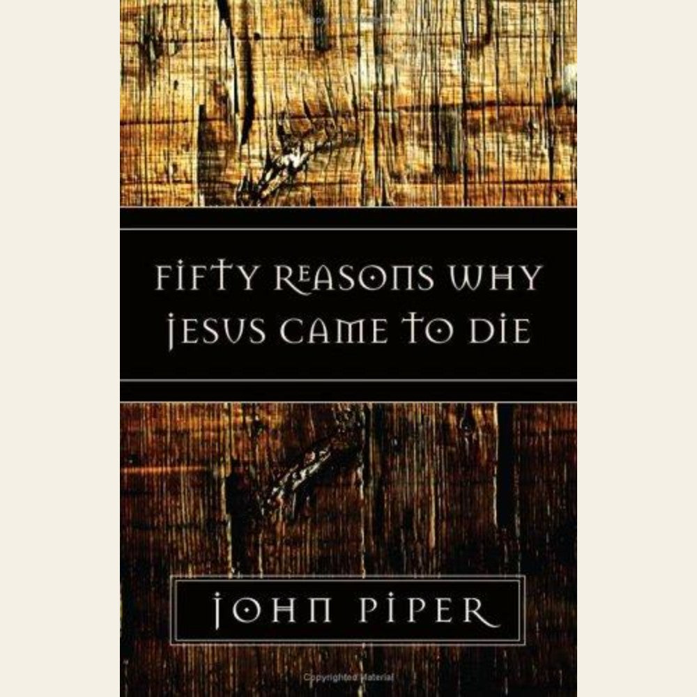 Fifty Reasons Why Jesus Came to Die