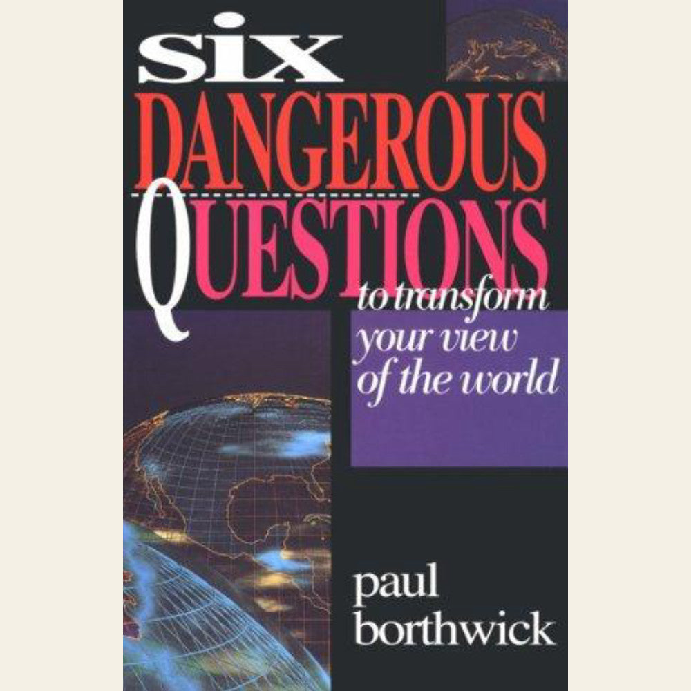 Six dangerous questions to transform your view of the world