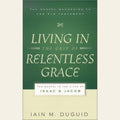 Living in the Grip of Relentless Grace